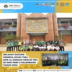 selamat datang  peserta studi tiru SMK AL HIKMAH MESUJI OKI di SMK PGRI 2 Palembang  tahun 2026